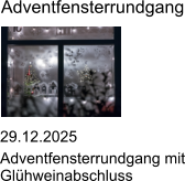 29.12.2025 Adventfensterrundgang mit Gl�hweinabschluss Adventfensterrundgang